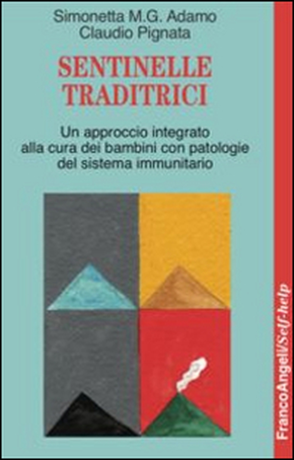 Sentinelle traditrici. Un approccio integrato alla cura dei bambini con patologie del sistema immunitario - Librerie.coop Sentinelle traditrici. Un approccio integrato alla cura dei bambini con patologie del sistema immunitario - Librerie.coop