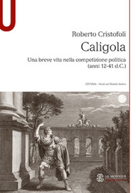 Caligola. Una breve vita nella competizione politica (anni 12-41 d.C.) - Librerie.coop