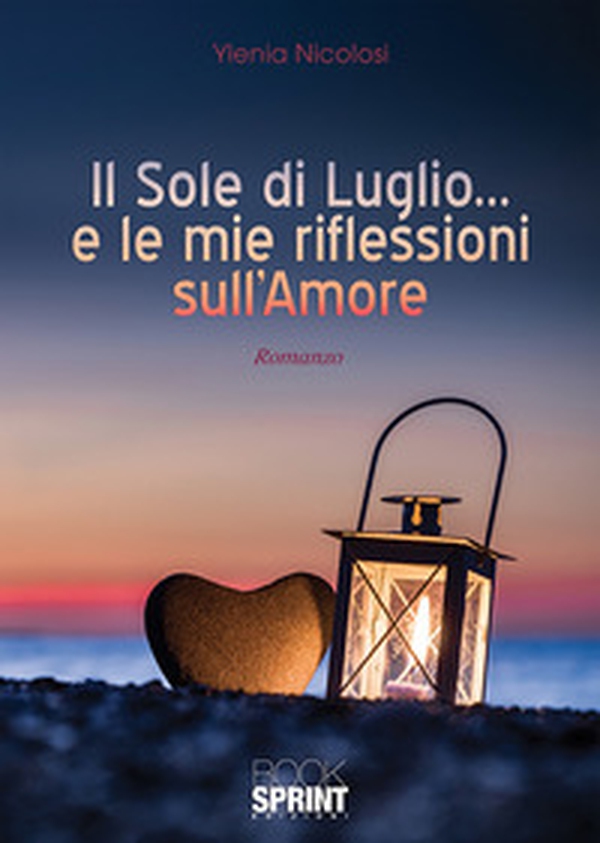 Il sole di luglio... e le mie riflessioni sull'amore - Librerie.coop Il sole di luglio... e le mie riflessioni sull'amore - Librerie.coop