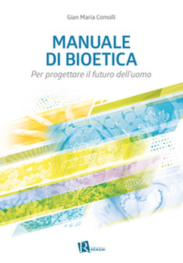 Manuale di bioetica. Per progettare il futuro dell'uomo - Librerie.coop Manuale di bioetica. Per progettare il futuro dell'uomo - Librerie.coop