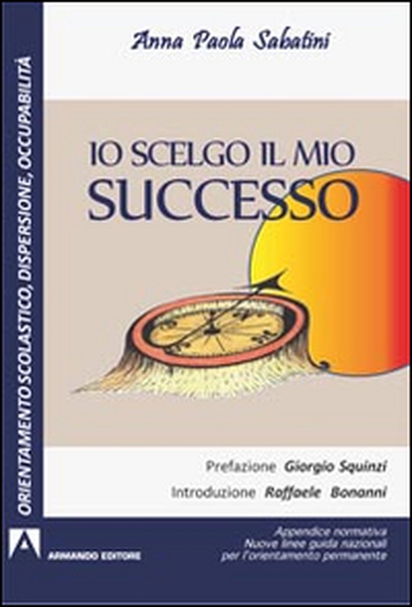 Io scelgo il mio successo. Appendice normativa. Nuove guide nazionali per l'orientamento permanente - Librerie.coop Io scelgo il mio successo. Appendice normativa. Nuove guide nazionali per l'orientamento permanente - Librerie.coop