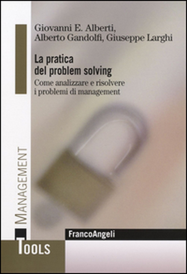 La pratica del problem solving. Come analizzare e risolvere i problemi di management - Librerie.coop La pratica del problem solving. Come analizzare e risolvere i problemi di management - Librerie.coop