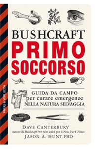 Bushcraft primo soccorso. Guida da campo per curare emergenze nella natura selvaggia - Librerie.coop