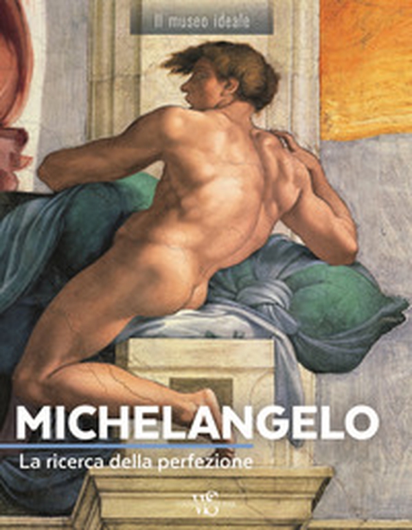 Michelangelo. La ricerca della perfezione - Librerie.coop Michelangelo. La ricerca della perfezione - Librerie.coop