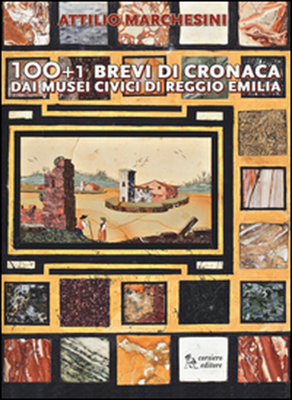 100+1 brevi di cronaca dai musei civici di Reggio Emilia - Librerie.coop 100+1 brevi di cronaca dai musei civici di Reggio Emilia - Librerie.coop
