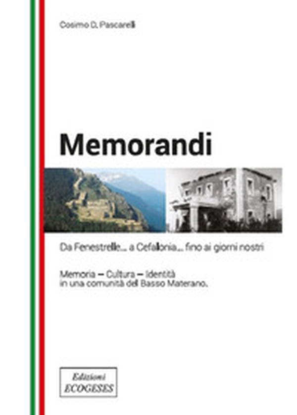 Memorandi. Da Finestrelle... a Cefalonia... fino ai giorni nostri. Memoria, cultura, identità in una comunità del Basso Materano - Librerie.coop Memorandi. Da Finestrelle... a Cefalonia... fino ai giorni nostri. Memoria, cultura, identità in una comunità del Basso Materano - Librerie.coop