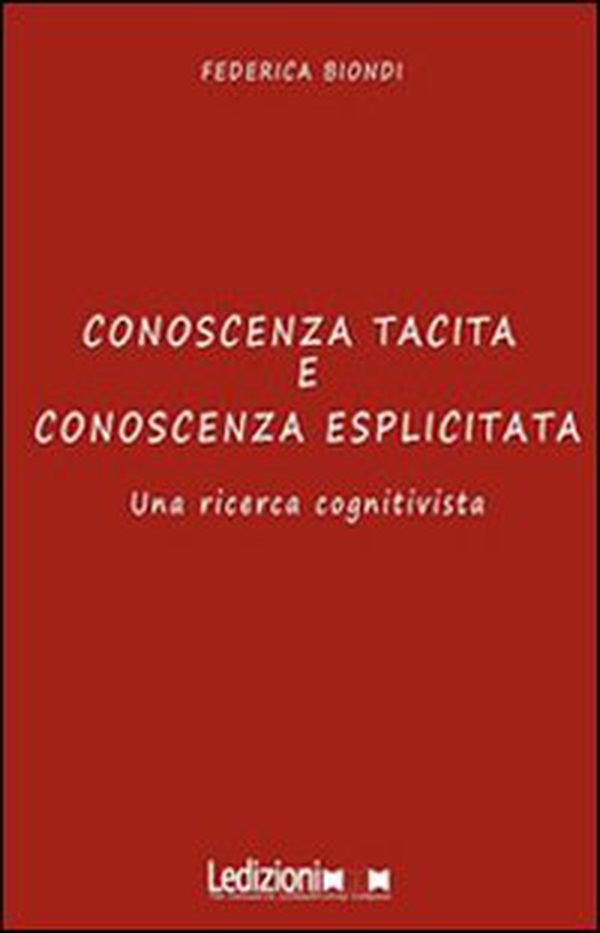 Conoscenza tacita e conoscenza esplicita. Una ricerca cognitivista - Librerie.coop Conoscenza tacita e conoscenza esplicita. Una ricerca cognitivista - Librerie.coop