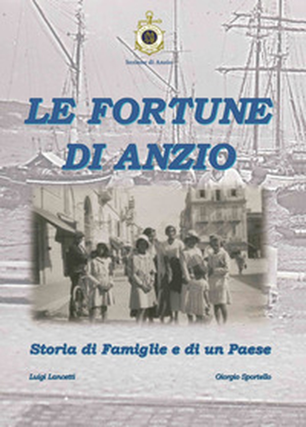 Le fortune di Anzio. Storia di famiglie e di un paese - Librerie.coop Le fortune di Anzio. Storia di famiglie e di un paese - Librerie.coop