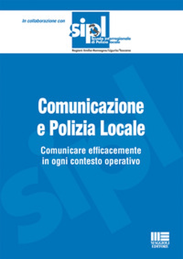 Comunicazione e polizia locale. Comunicare efficacemente in ogni contesto operativo - Librerie.coop Comunicazione e polizia locale. Comunicare efficacemente in ogni contesto operativo - Librerie.coop
