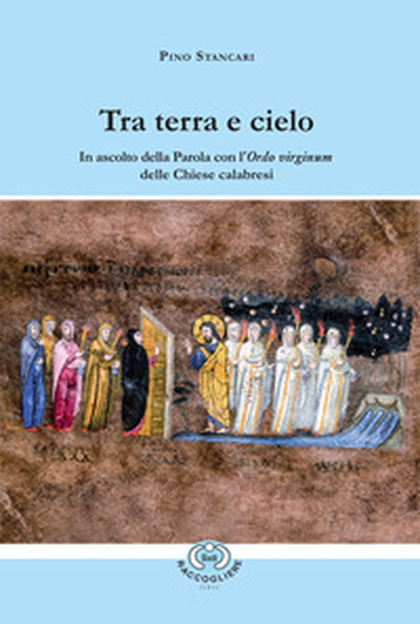 Tra terra e cielo. In ascolto della Parola con l'Ordo virginum delle Chiese calabresi - Librerie.coop Tra terra e cielo. In ascolto della Parola con l'Ordo virginum delle Chiese calabresi - Librerie.coop