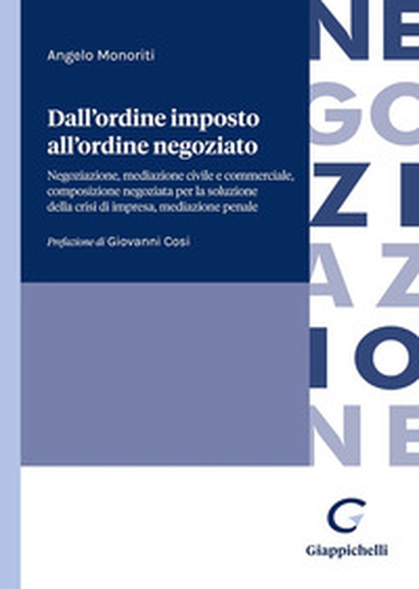 Dall'ordine imposto all'ordine negoziato. Negoziazione, mediazione civile e commerciale, composizione negoziata per la soluzione della crisi di impresa, mediazione penale - Librerie.coop Dall'ordine imposto all'ordine negoziato. Negoziazione, mediazione civile e commerciale, composizione negoziata per la soluzione della crisi di impresa, mediazione penale - Librerie.coop