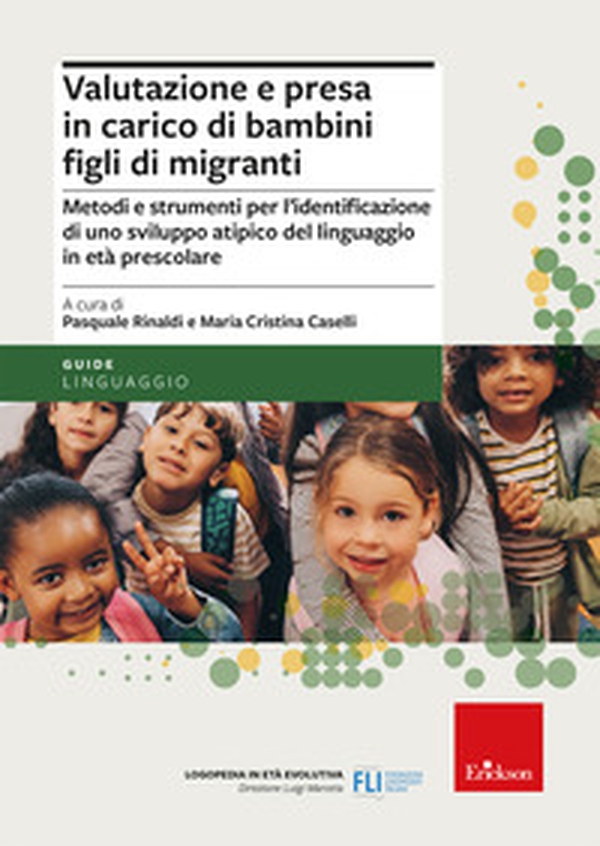 Valutazione e presa in carico di bambini figli di migranti. Metodi e strumenti per l'identificazione di uno sviluppo atipico del linguaggio in età prescolare - Librerie.coop Valutazione e presa in carico di bambini figli di migranti. Metodi e strumenti per l'identificazione di uno sviluppo atipico del linguaggio in età prescolare - Librerie.coop