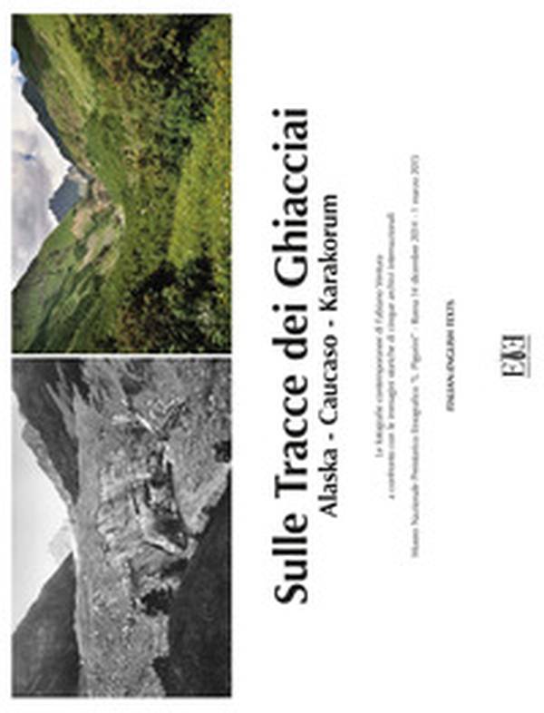 Sulle tracce dei ghiacciai. Alaska-Caucaso-Karakorum. Le fotografie contemporanee di Fabiano Ventura a confronto con le immagini storiche di cinque archivi internazionale (Roma, 14 dicembre 2014-1 marzo 2015). Ediz. italiana e inglese - Librerie.coop Sulle tracce dei ghiacciai. Alaska-Caucaso-Karakorum. Le fotografie contemporanee di Fabiano Ventura a confronto con le immagini storiche di cinque archivi internazionale (Roma, 14 dicembre 2014-1 marzo 2015). Ediz. italiana e inglese - Librerie.coop