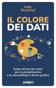Il colore dei dati. Guida all'uso dei colori per la presentazione e lo storytelling in forma grafica - Librerie.coop