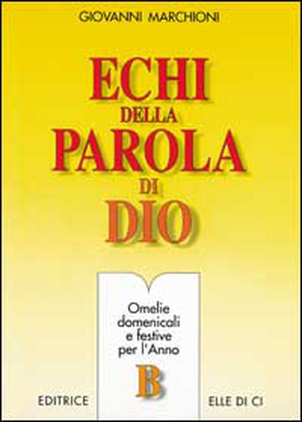 Echi della parola di Dio. Omelie domenicali e festive per l'anno B - Librerie.coop Echi della parola di Dio. Omelie domenicali e festive per l'anno B - Librerie.coop