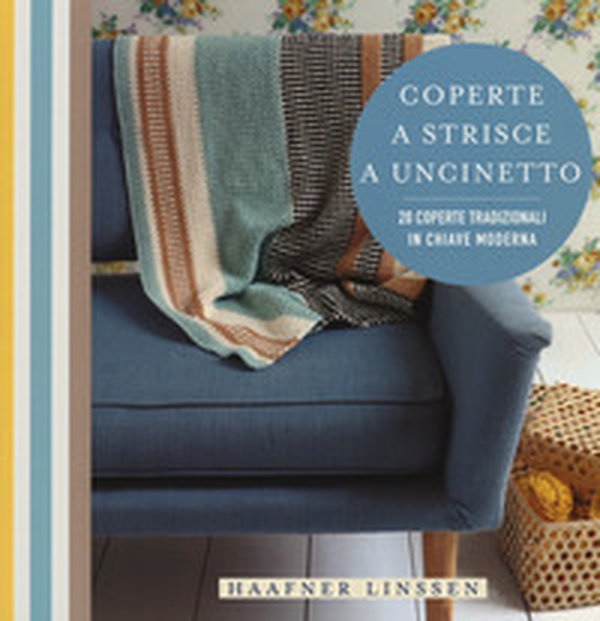 Coperte a strisce a uncinetto. 20 coperte tradizionali in chiave moderna - Librerie.coop Coperte a strisce a uncinetto. 20 coperte tradizionali in chiave moderna - Librerie.coop
