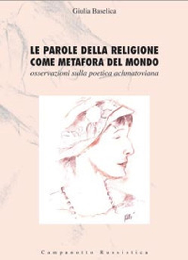 Le parole della religione come metafora del mondo. Osservazioni sulla poetica achmatoviana - Librerie.coop Le parole della religione come metafora del mondo. Osservazioni sulla poetica achmatoviana - Librerie.coop