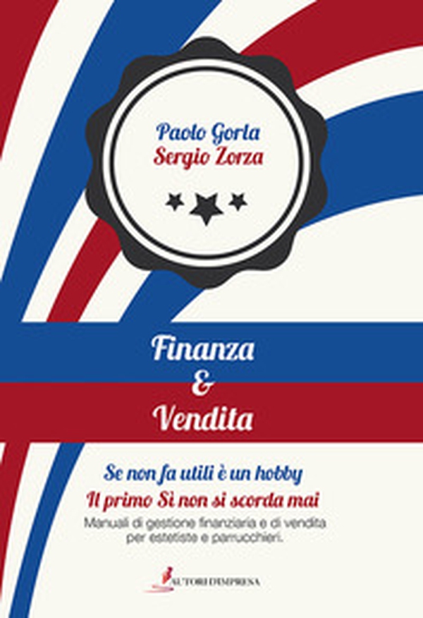 Finanza&vendita. Se non fa utili è un hobby. Il primo si non si scorda mai. Manuali di gestione finanziaria e di vendita per estetiste e parrucchieri - Librerie.coop Finanza&vendita. Se non fa utili è un hobby. Il primo si non si scorda mai. Manuali di gestione finanziaria e di vendita per estetiste e parrucchieri - Librerie.coop