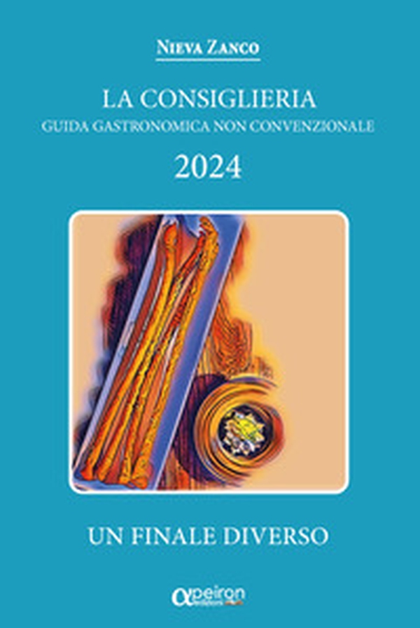 Consiglieria 2024. Guida gastronomica non convenzionale. Un finale diverso - Librerie.coop Consiglieria 2024. Guida gastronomica non convenzionale. Un finale diverso - Librerie.coop