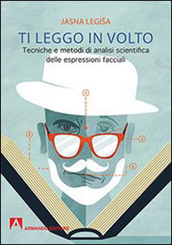 Ti leggo in volto. Tecniche e metodi di analisi scientifica delle espressioni facciali - Librerie.coop Ti leggo in volto. Tecniche e metodi di analisi scientifica delle espressioni facciali - Librerie.coop