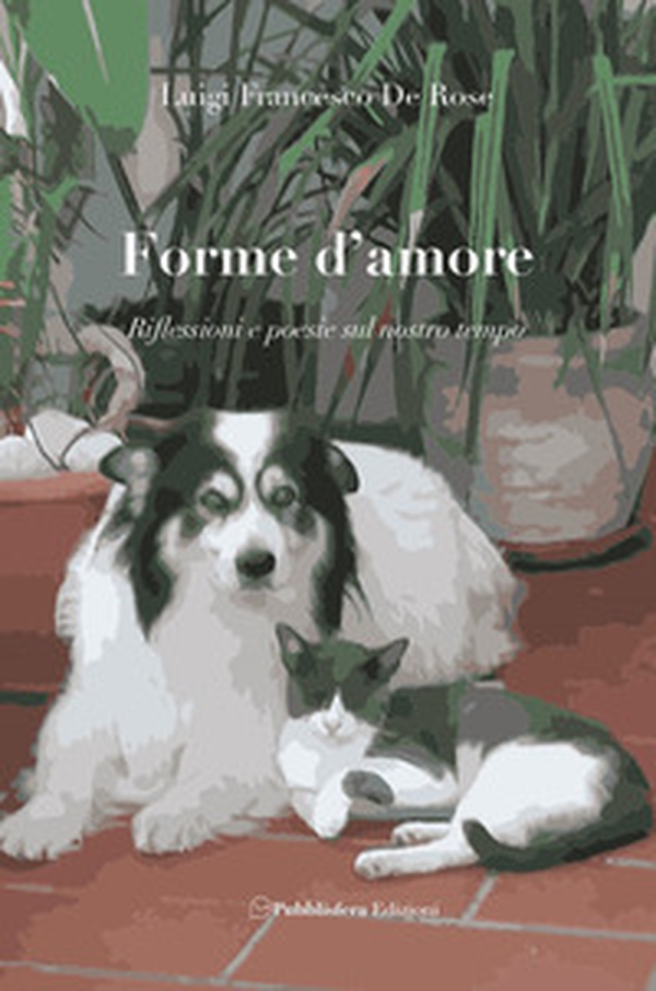 Forme d'amore. Riflessioni e poesie sul nostro tempo - Librerie.coop Forme d'amore. Riflessioni e poesie sul nostro tempo - Librerie.coop