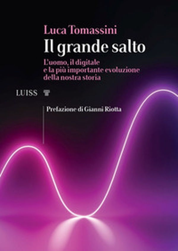 Il grande salto. L'uomo, il digitale e la più importante evoluzione della nostra storia - Librerie.coop Il grande salto. L'uomo, il digitale e la più importante evoluzione della nostra storia - Librerie.coop