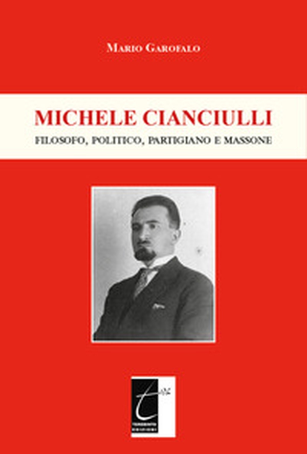 Michele Cianciulli. Filosofo, politico, partigiano e massone - Librerie.coop Michele Cianciulli. Filosofo, politico, partigiano e massone - Librerie.coop