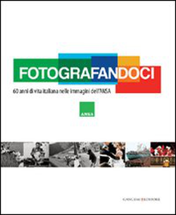 Fotografandoci. 60 anni di vita italiana nelle immagini dell'ANSA - Librerie.coop Fotografandoci. 60 anni di vita italiana nelle immagini dell'ANSA - Librerie.coop