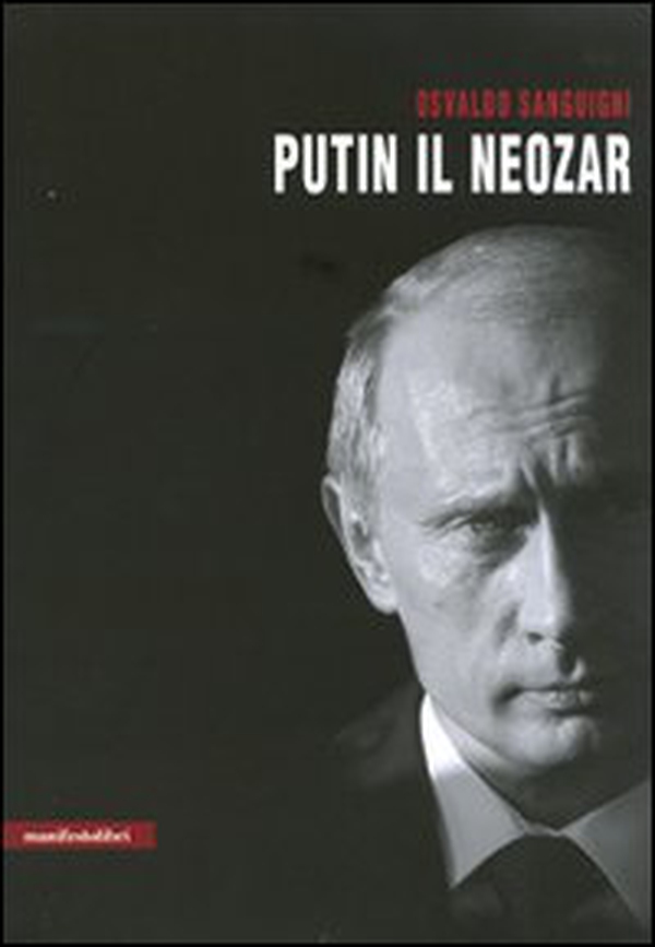 Putin il neozar. Dal KGB all'aggressione dell'Ucraina - Librerie.coop Putin il neozar. Dal KGB all'aggressione dell'Ucraina - Librerie.coop