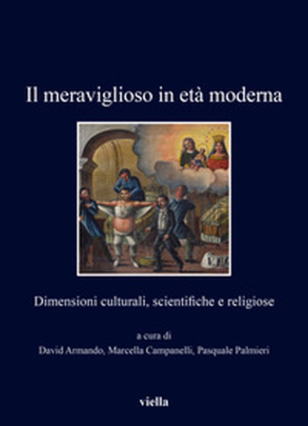 Il meraviglioso in età moderna. Dimensioni culturali, scientifiche e religiose - Librerie.coop Il meraviglioso in età moderna. Dimensioni culturali, scientifiche e religiose - Librerie.coop