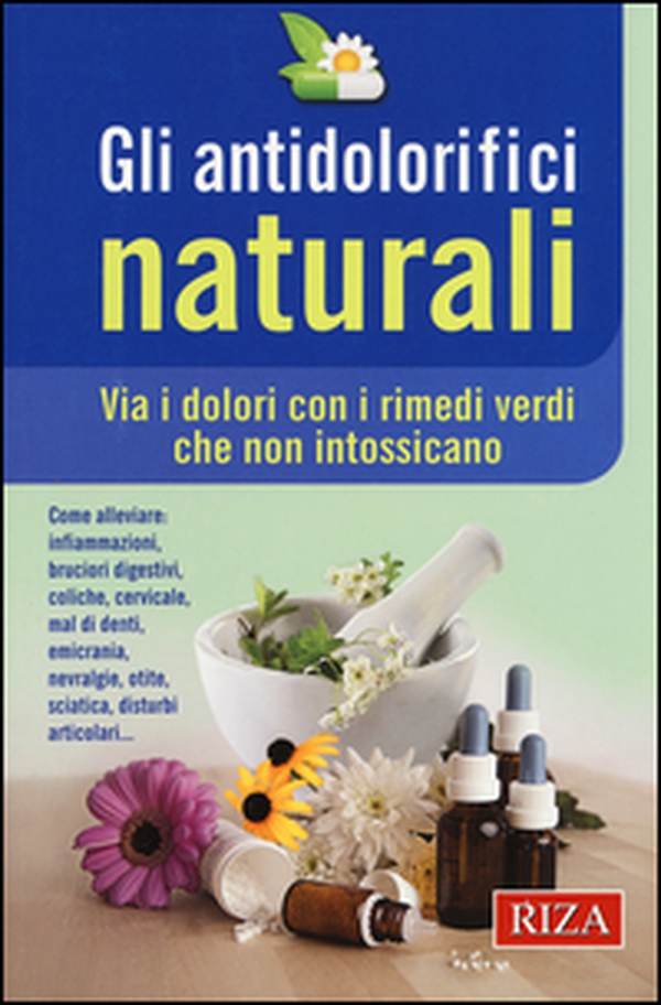 Gli antidolorifici naturali. Via i dolori con i rimedi verdi che non intossicano - Librerie.coop Gli antidolorifici naturali. Via i dolori con i rimedi verdi che non intossicano - Librerie.coop