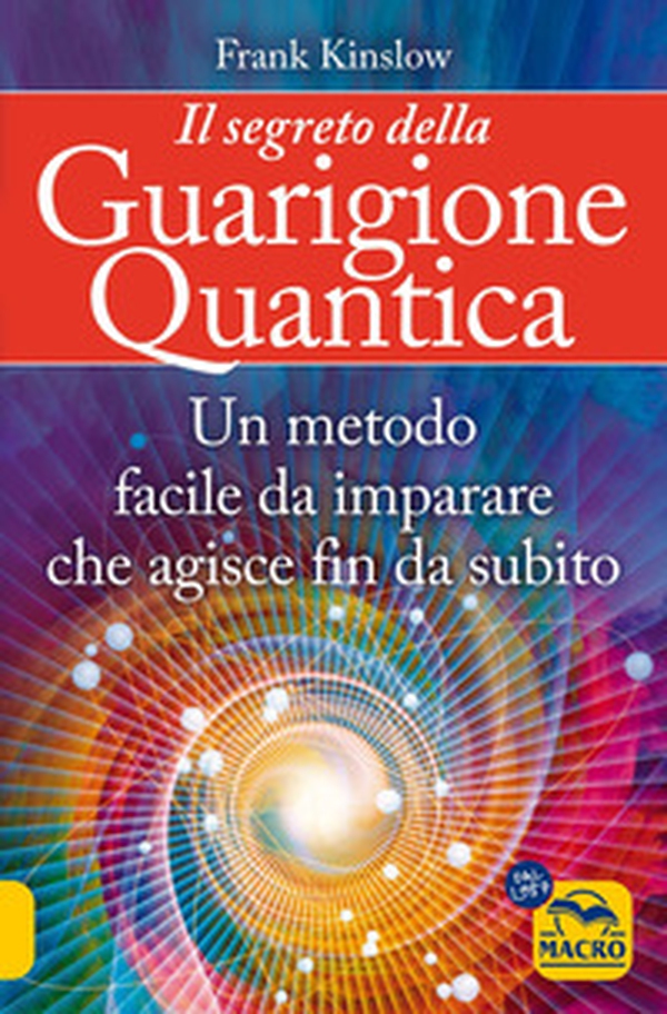 Il segreto della guarigione quantica. Un metodo facile da imparare che agisce fin da subito - Librerie.coop Il segreto della guarigione quantica. Un metodo facile da imparare che agisce fin da subito - Librerie.coop