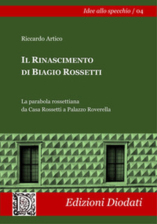 Il Rinascimento di Biagio Rossetti. La parabola rossettiana da Casa Rossetti a Palazzo Roverella - Librerie.coop Il Rinascimento di Biagio Rossetti. La parabola rossettiana da Casa Rossetti a Palazzo Roverella - Librerie.coop