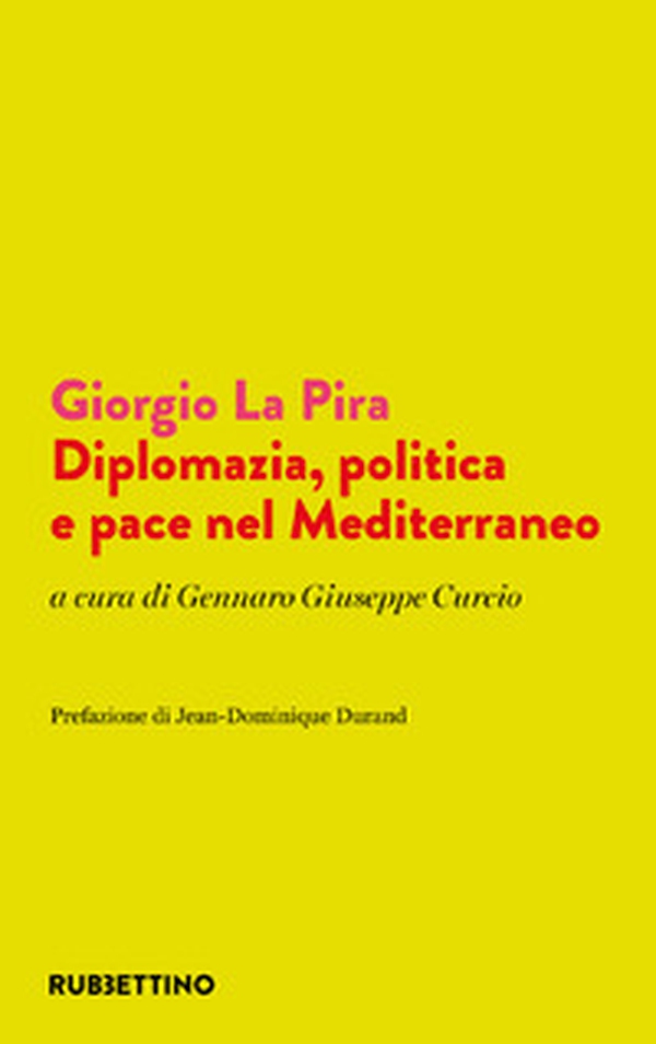 Giorgio La Pira. Diplomazia, politica e pace nel Mediterraneo - Librerie.coop Giorgio La Pira. Diplomazia, politica e pace nel Mediterraneo - Librerie.coop