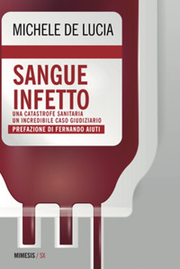 Sangue infetto. Una catastrofe sanitaria, un incredibile caso giudiziario - Librerie.coop Sangue infetto. Una catastrofe sanitaria, un incredibile caso giudiziario - Librerie.coop