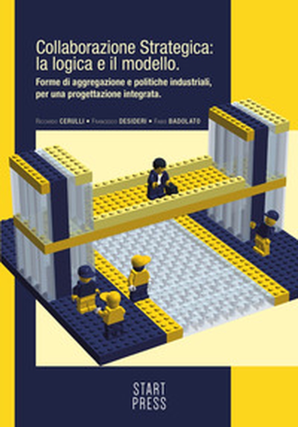 Collaborazione strategica: la logica e il modello. Forme di aggregazione e politiche industriali per una progettazione integrata - Librerie.coop Collaborazione strategica: la logica e il modello. Forme di aggregazione e politiche industriali per una progettazione integrata - Librerie.coop