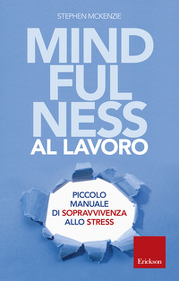Mindfulness al lavoro. Piccolo manuale di sopravvivenza allo stress - Librerie.coop Mindfulness al lavoro. Piccolo manuale di sopravvivenza allo stress - Librerie.coop