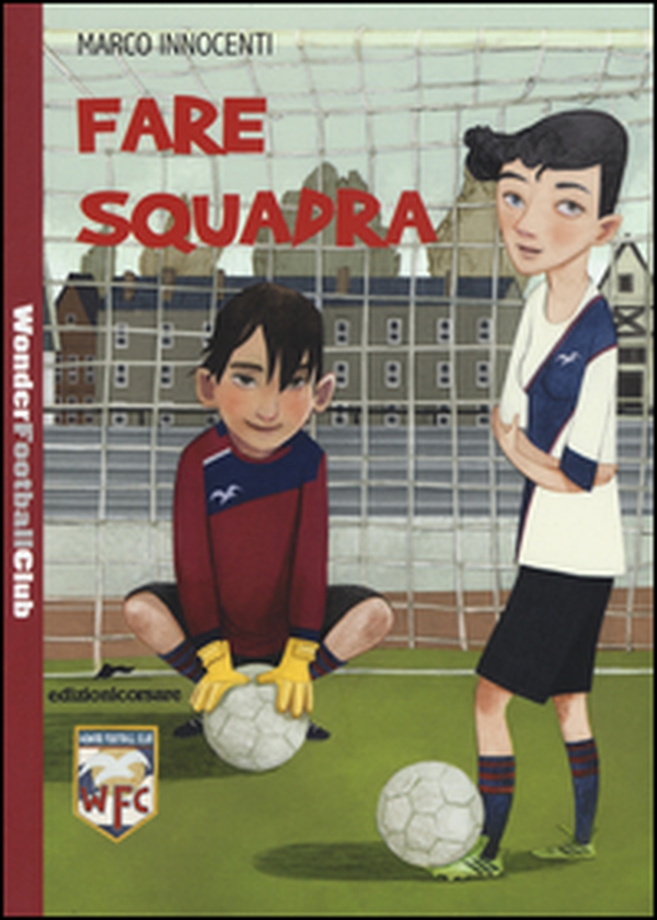 Fare squadra. Wonder Football Club - Vol. 1 - Librerie.coop Fare squadra. Wonder Football Club - Vol. 1 - Librerie.coop