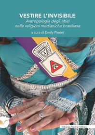 Vestire l'invisibile. Antropologia degli abiti nelle religioni medianiche brasiliane - Librerie.coop