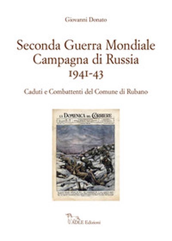 Seconda guerra mondiale. Campagna di Russia 1941-43. Caduti e combattenti del Comune di Rubano - Librerie.coop Seconda guerra mondiale. Campagna di Russia 1941-43. Caduti e combattenti del Comune di Rubano - Librerie.coop