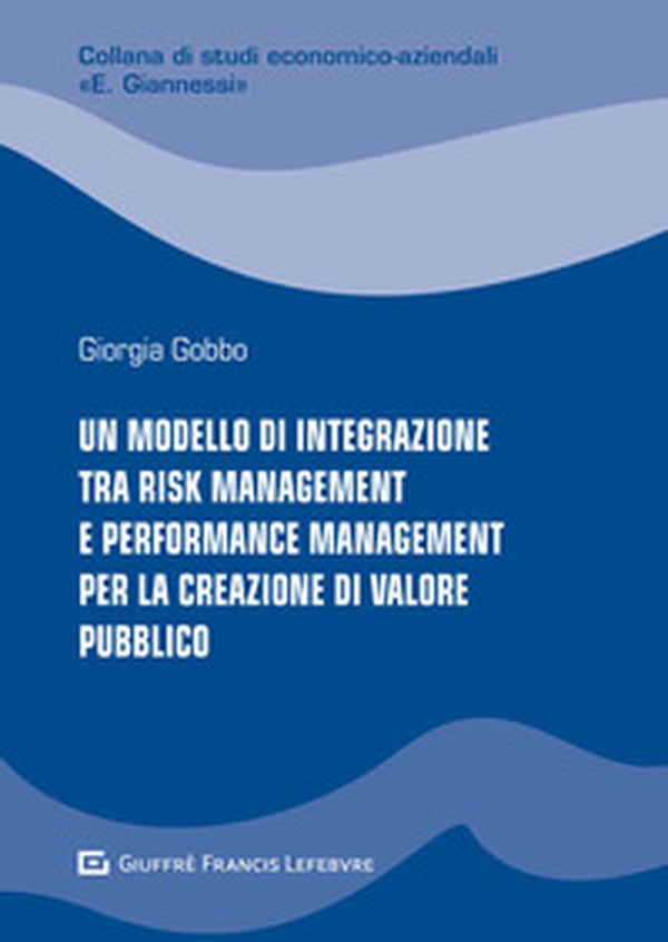 Un modello di integrazione tra risk management e performance management per la creazione di valore pubblico - Librerie.coop Un modello di integrazione tra risk management e performance management per la creazione di valore pubblico - Librerie.coop