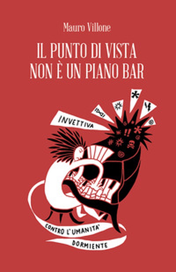 Il punto di vista non è un piano bar. Invettiva contro l'umanità dormiente - Librerie.coop Il punto di vista non è un piano bar. Invettiva contro l'umanità dormiente - Librerie.coop
