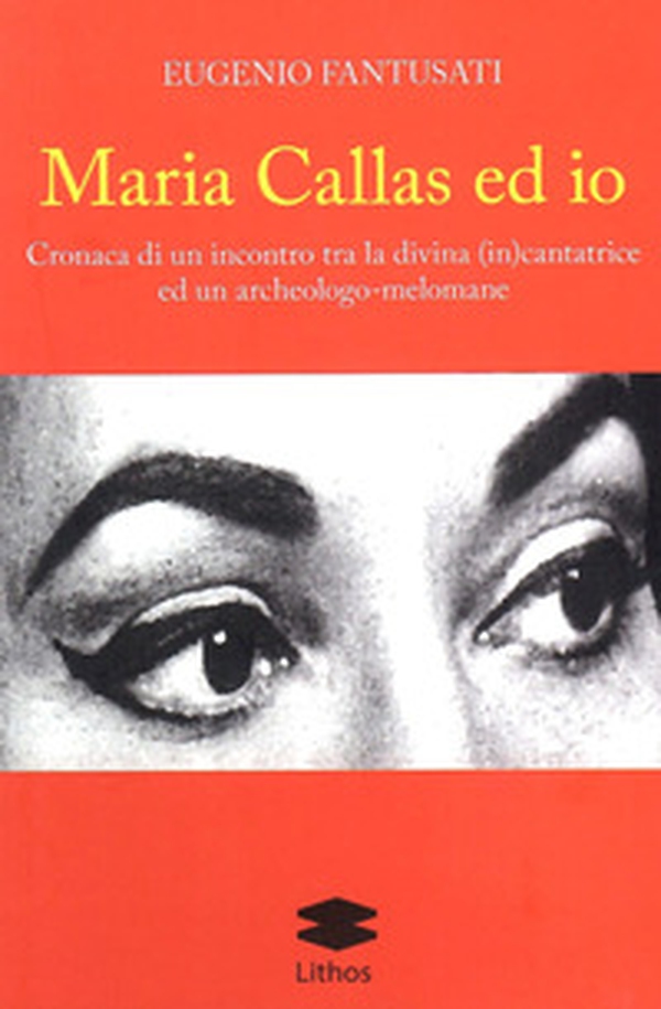 Maria Callas ed io. Cronaca di un incontro tra la divina (in)cantatrice ed un archeologo-melomane - Librerie.coop Maria Callas ed io. Cronaca di un incontro tra la divina (in)cantatrice ed un archeologo-melomane - Librerie.coop
