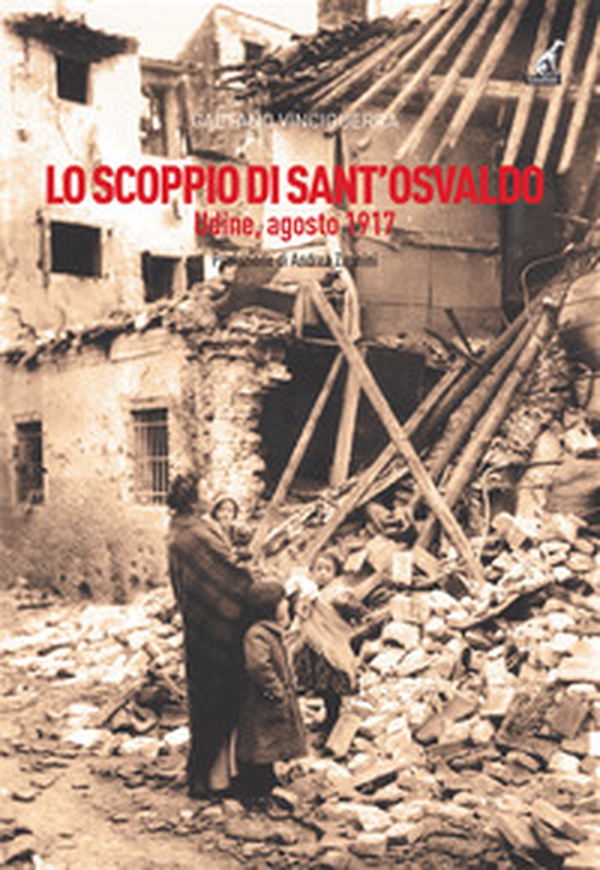 Lo scoppio di Sant'Osvaldo. Udine, agosto 1917 - Librerie.coop Lo scoppio di Sant'Osvaldo. Udine, agosto 1917 - Librerie.coop