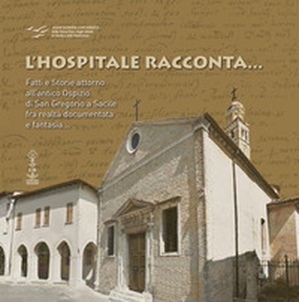 L'hospitale racconta... Fatti e storie attorno all'antico Ospizio di San Gregorio a Sacile fra realtà documentata e fantasia... - Librerie.coop L'hospitale racconta... Fatti e storie attorno all'antico Ospizio di San Gregorio a Sacile fra realtà documentata e fantasia... - Librerie.coop