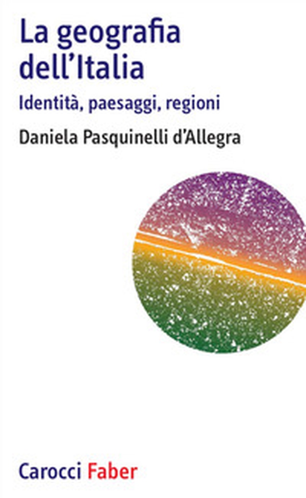 La geografia dell'Italia. Identità, paesaggi, regioni - Librerie.coop La geografia dell'Italia. Identità, paesaggi, regioni - Librerie.coop