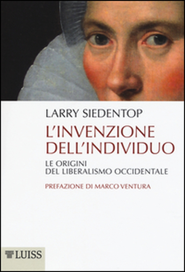 L'invenzione dell'individuo. Le origini del liberalismo occidentale - Librerie.coop L'invenzione dell'individuo. Le origini del liberalismo occidentale - Librerie.coop