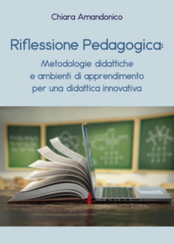 Riflessione pedagogica: metodologie didattiche e ambienti di apprendimento - Librerie.coop Riflessione pedagogica: metodologie didattiche e ambienti di apprendimento - Librerie.coop