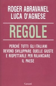 Regole. Perché tutti gli italiani devono sviluppare quelle giuste e rispettarle per rilanciare il paese - Librerie.coop