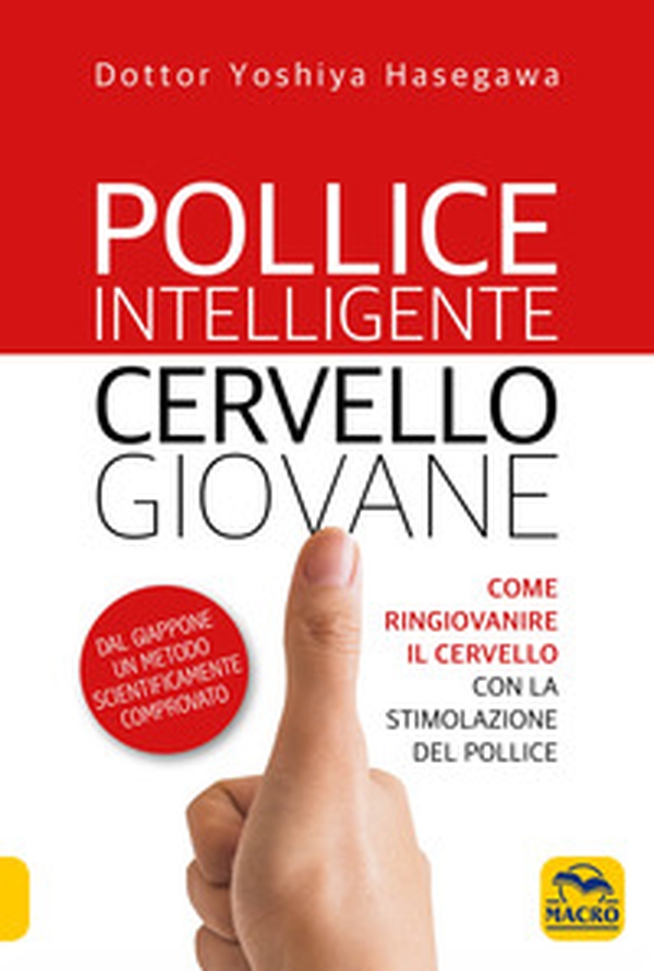 Pollice intelligente. Cervello giovane. Come ringiovanire il cervello con la stimolazione del pollice - Librerie.coop Pollice intelligente. Cervello giovane. Come ringiovanire il cervello con la stimolazione del pollice - Librerie.coop